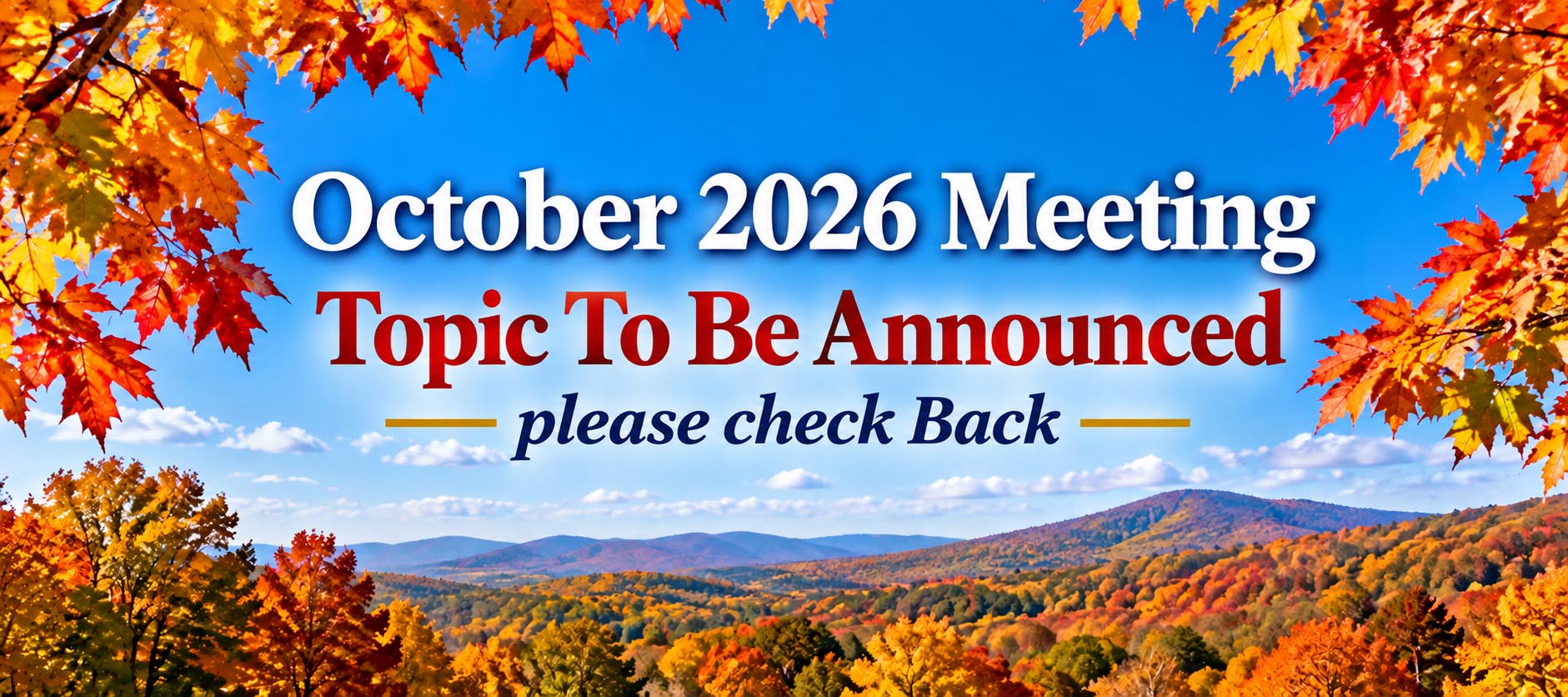 October 2026 Meeting — Topic To Be Announced — please check back